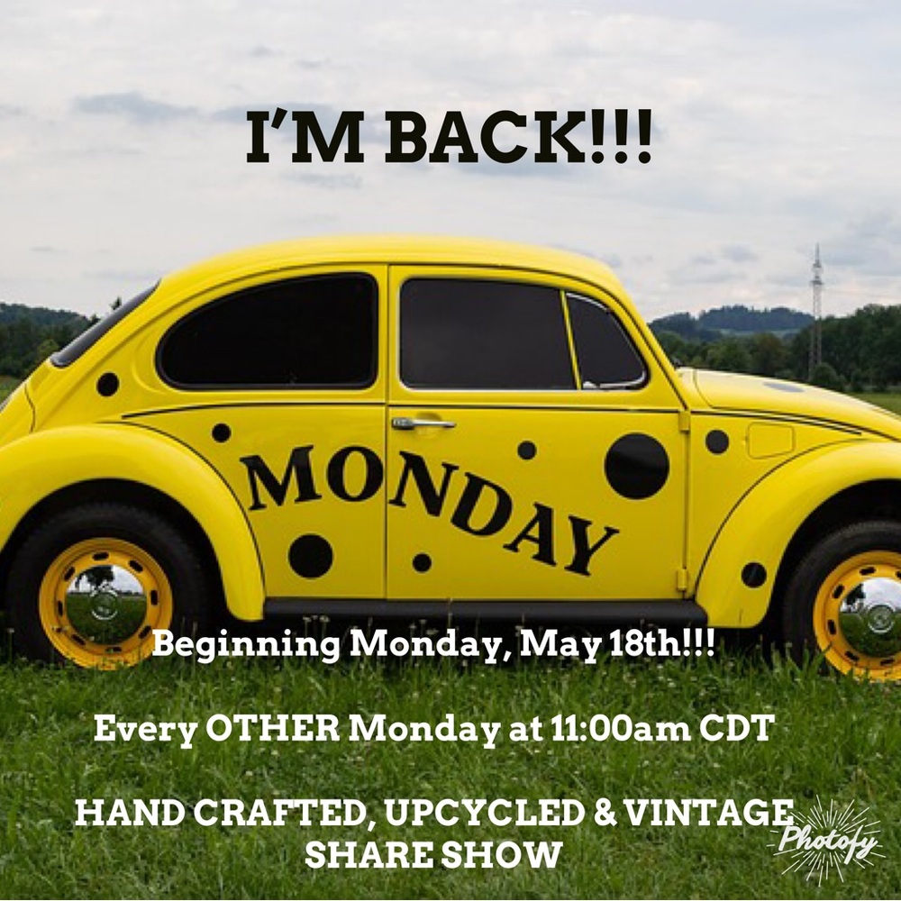 I’M BACK LIVE WITH HANDCRAFTED, UPCYCLED & VINTAGE SHARE SHOWS, Beginning 5/18 !
